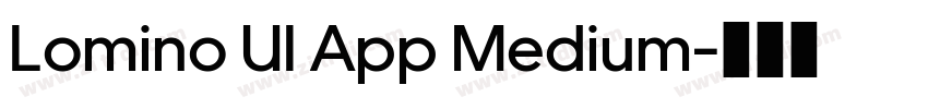 Lomino UI App Medium字体转换 Lomino UI App Medium字体转换